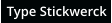 Type Stickwerck
